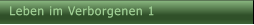 Leben im Verborgenen 1 Leben im Verborgenen 1