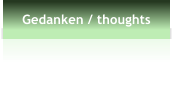 Gedanken / thoughts