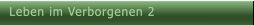 Leben im Verborgenen 2 Leben im Verborgenen 2